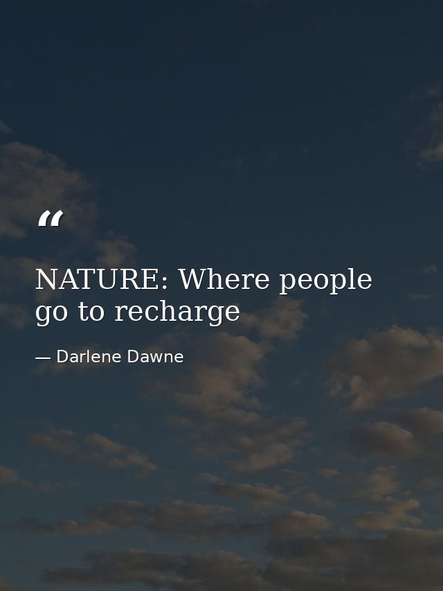 NATURE: Where people go to recharge — Darlene Dawne