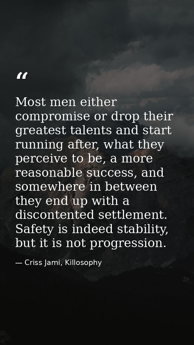 Most men either compromise or drop their greatest talents and start running after, what they perceive to be, a more reas — Criss Jami, Killosophy