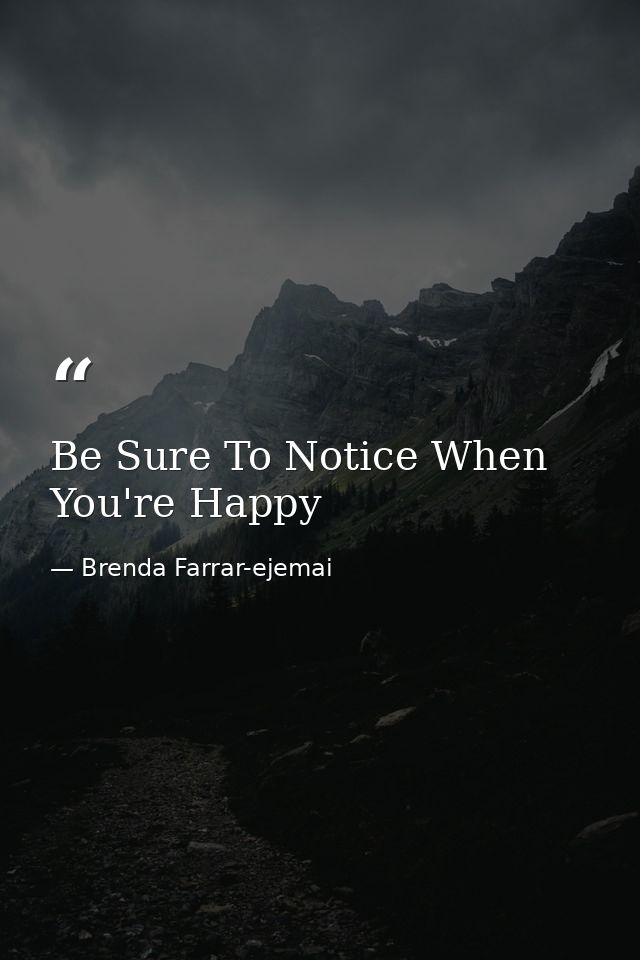Be Sure To Notice When You're Happy — Brenda Farrar-ejemai