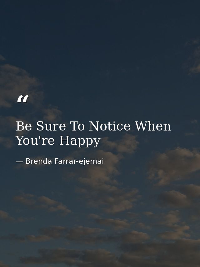 Be Sure To Notice When You're Happy — Brenda Farrar-ejemai