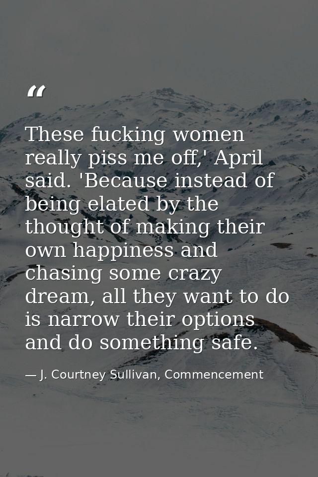 These fucking women really piss me off,' April said. 'Because instead of being elated by the thought of making their own — J. Courtney Sullivan, Commencement