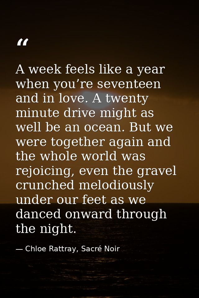 A week feels like a year when you’re seventeen and in love. A twenty minute drive might as well be an ocean. But we were — Chloe Rattray, Sacré Noir