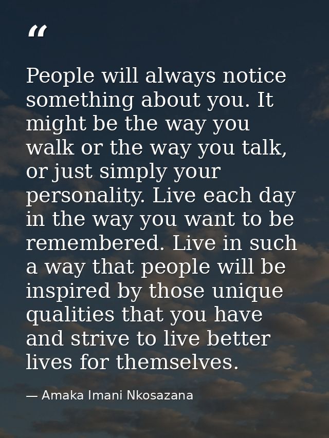 People will always notice something about you. It might be the way you walk or the way you talk, or just simply your per — Amaka Imani Nkosazana