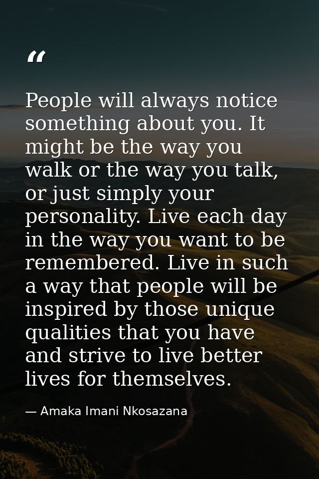 People will always notice something about you. It might be the way you walk or the way you talk, or just simply your per — Amaka Imani Nkosazana