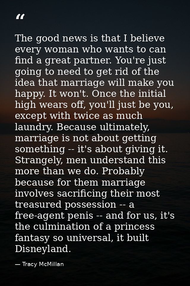 The good news is that I believe every woman who wants to can find a great partner. You're just going to need to get rid  — Tracy McMillan