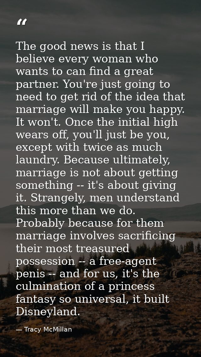 The good news is that I believe every woman who wants to can find a great partner. You're just going to need to get rid  — Tracy McMillan