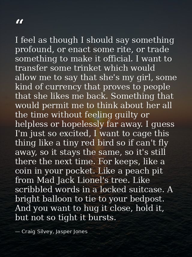 I feel as though I should say something profound, or enact some rite, or trade something to make it official. I want to  — Craig Silvey, Jasper Jones