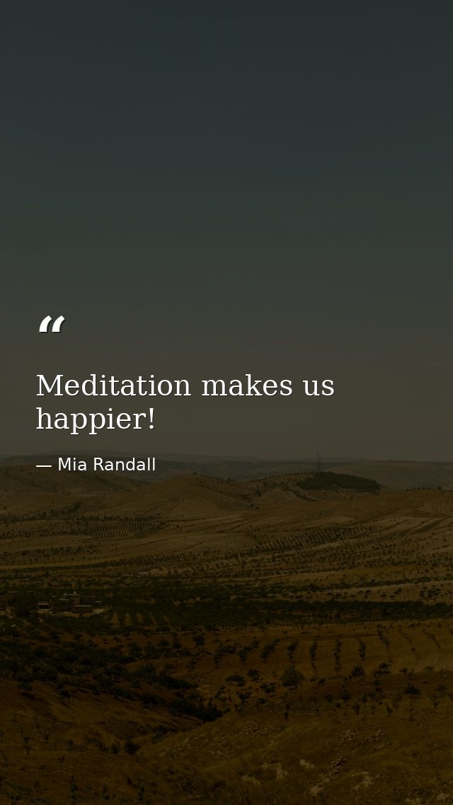 Meditation makes us happier! — Mia Randall