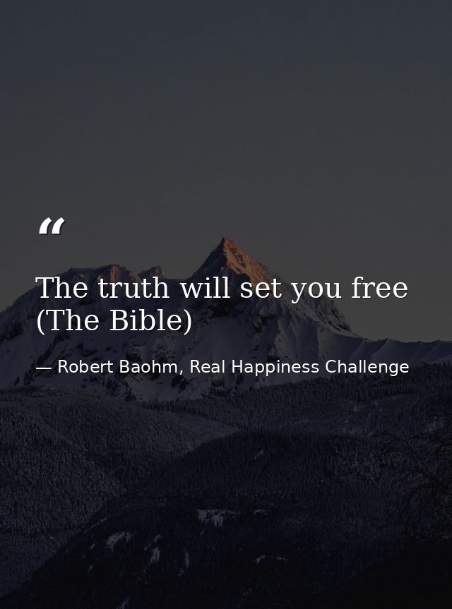 The truth will set you free (The Bible) — Robert Baohm, Real Happiness Challenge