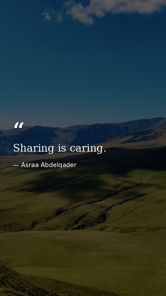 Sharing is caring. — Asraa Abdelqader