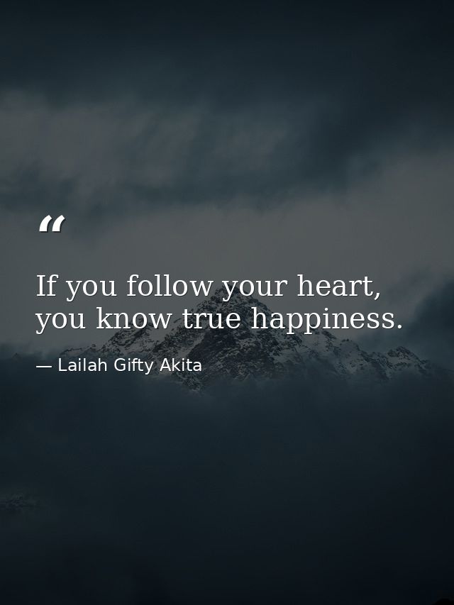 If you follow your heart, you know true happiness. — Lailah Gifty Akita
