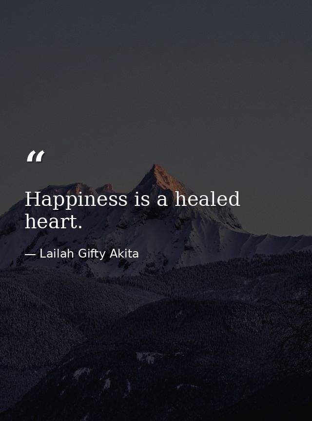 Happiness is a healed heart. — Lailah Gifty Akita