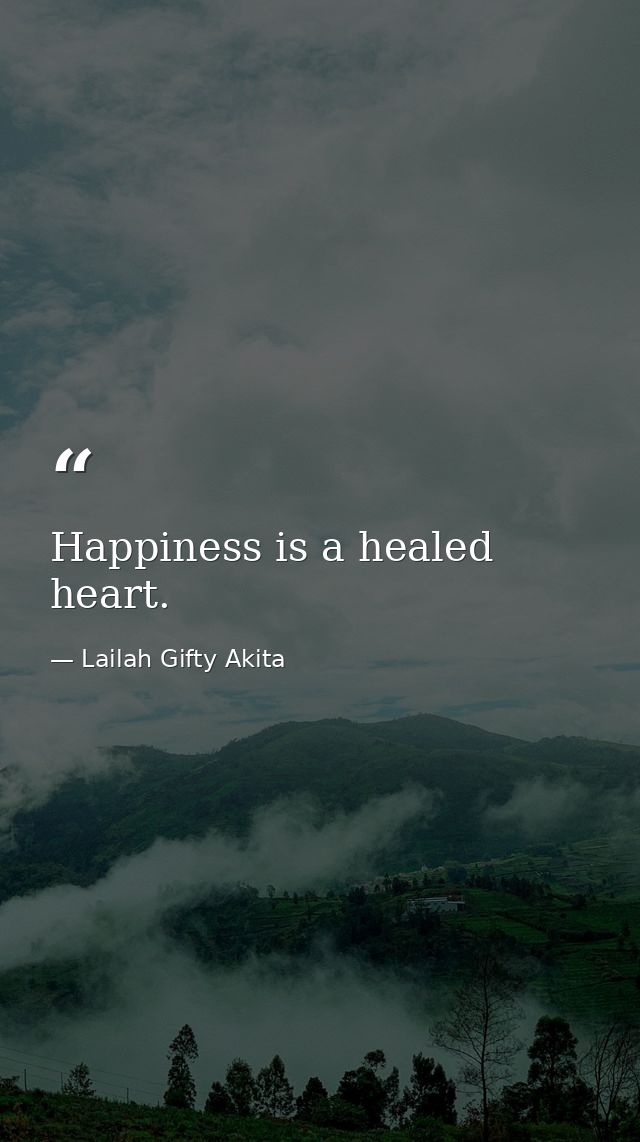 Happiness is a healed heart. — Lailah Gifty Akita