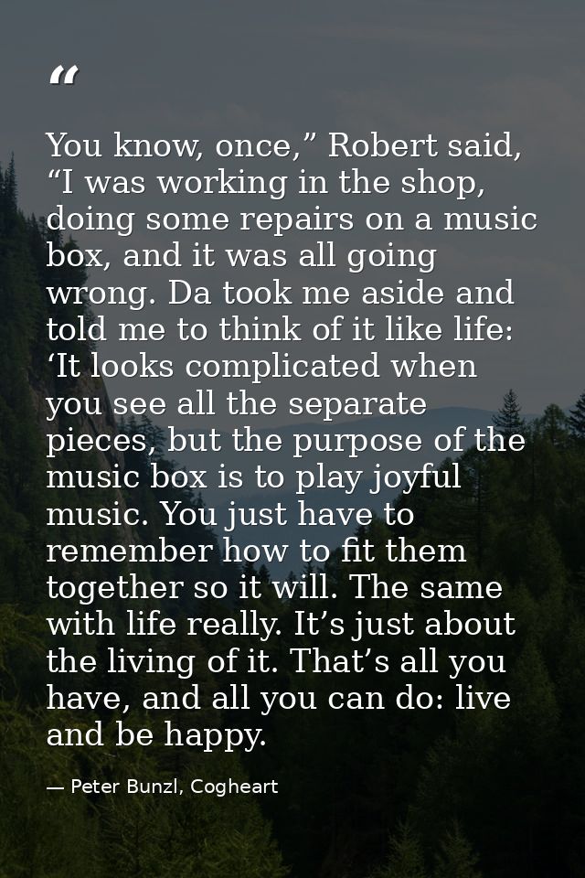You know, once,” Robert said, “I was working in the shop, doing some repairs on a music box, and it was all going wrong. — Peter Bunzl, Cogheart