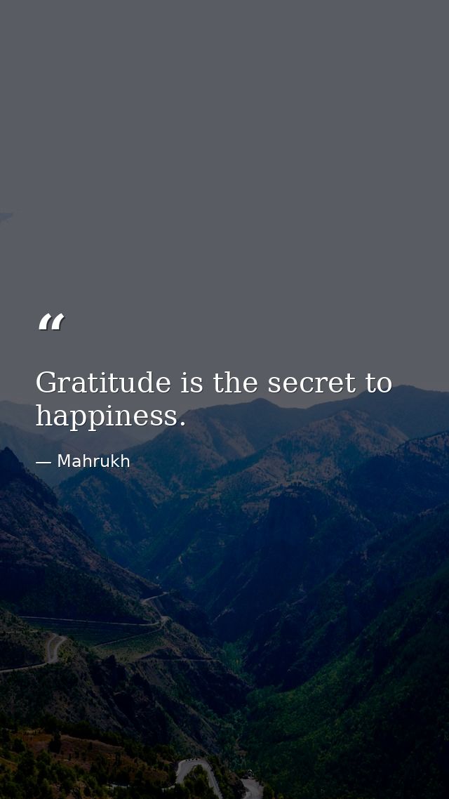 Gratitude is the secret to happiness. — Mahrukh