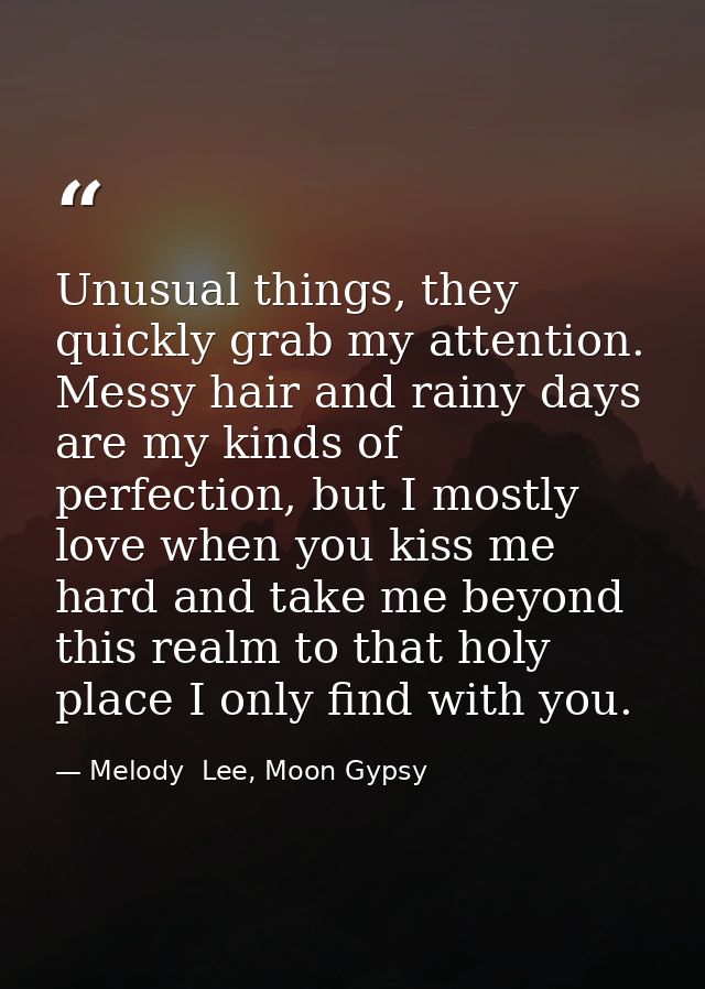 Unusual things, they quickly grab my attention. Messy hair and rainy days are my kinds of perfection, but I mostly love  — Melody  Lee, Moon Gypsy