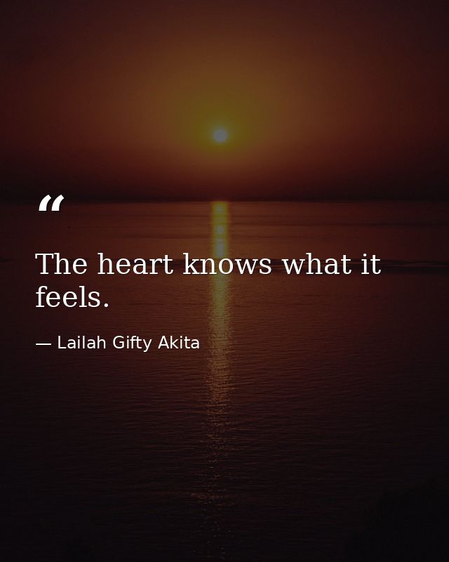 The heart knows what it feels. — Lailah Gifty Akita