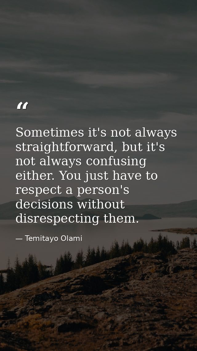 Sometimes it's not always straightforward, but it's not always confusing either. You just have to respect a person's dec — Temitayo Olami