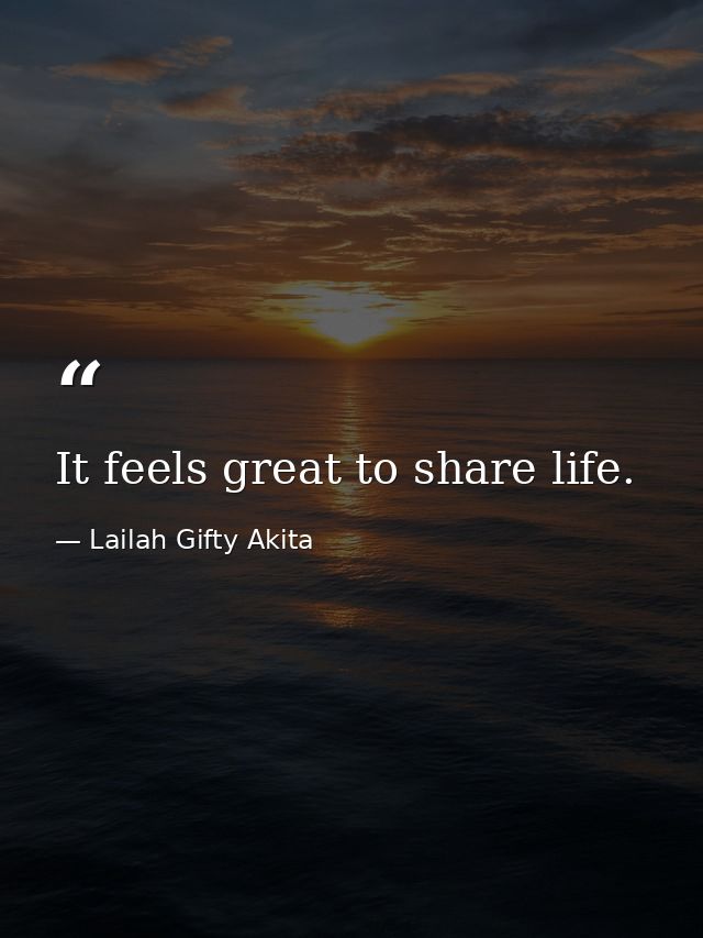 It feels great to share life. — Lailah Gifty Akita