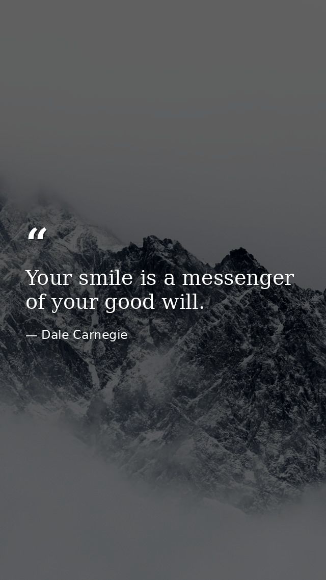 Your smile is a messenger of your good will. — Dale Carnegie