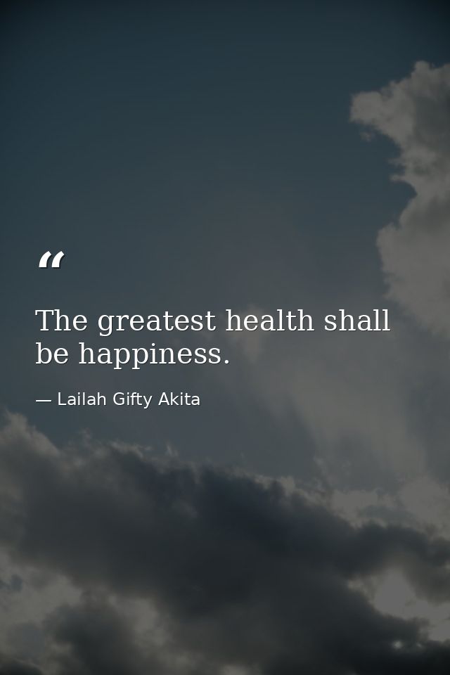 The greatest health shall be happiness. — Lailah Gifty Akita