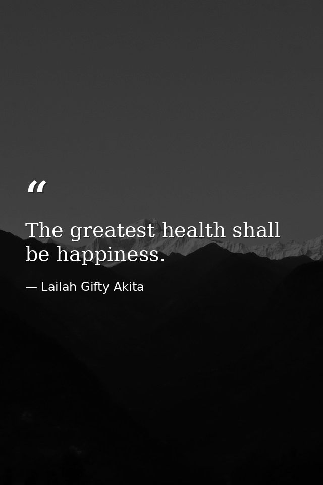 The greatest health shall be happiness. — Lailah Gifty Akita