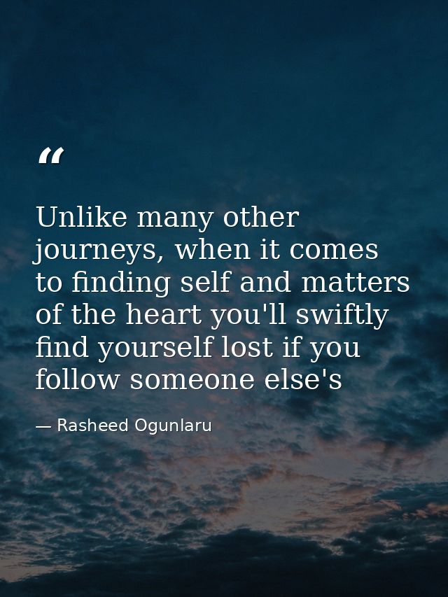 Unlike many other journeys, when it comes to finding self and matters of the heart you'll swiftly find yourself lost if  — Rasheed Ogunlaru