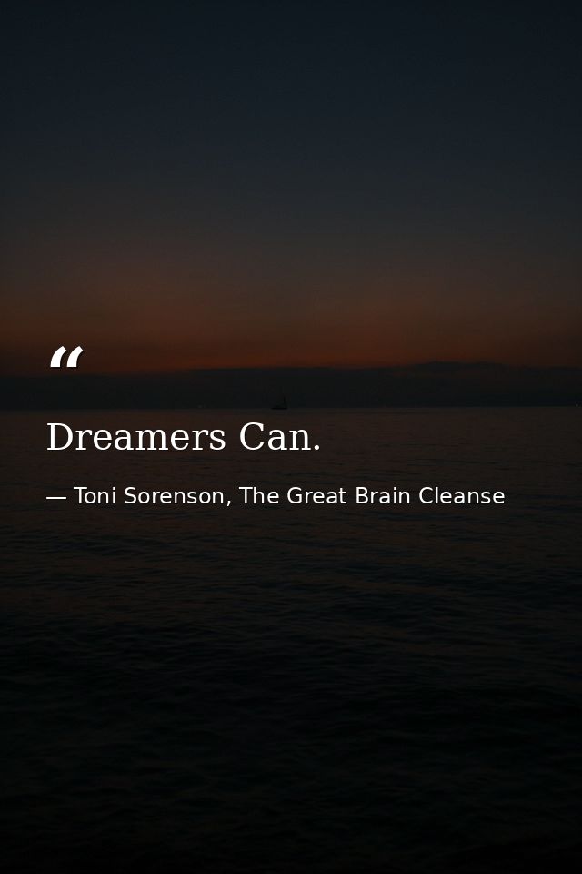 Dreamers Can. — Toni Sorenson, The Great Brain Cleanse