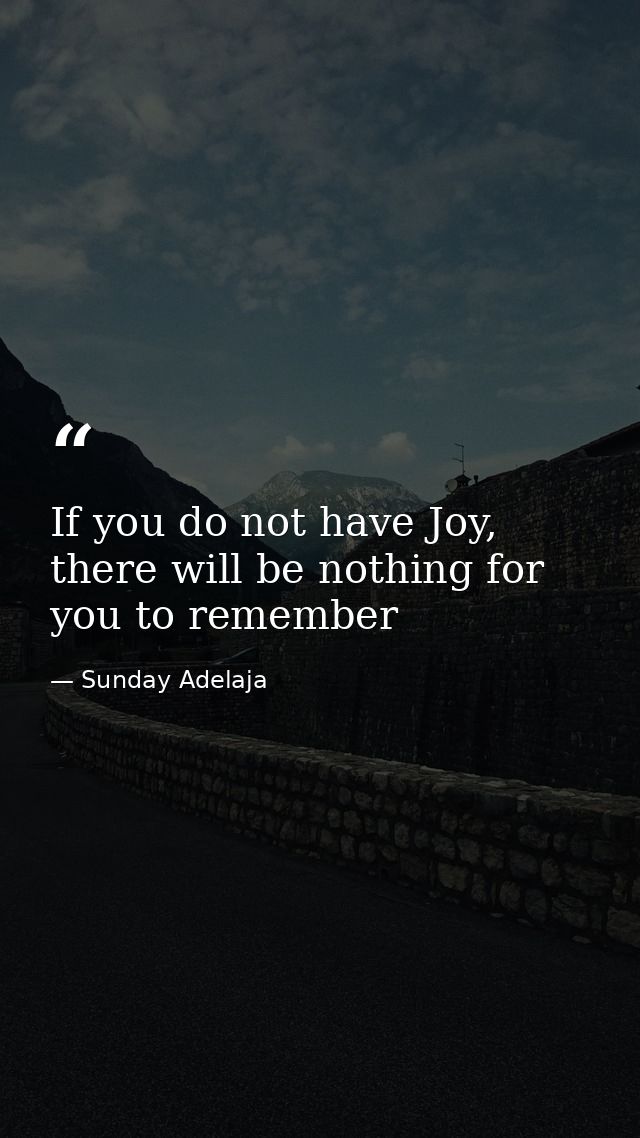 If you do not have Joy, there will be nothing for you to remember — Sunday Adelaja