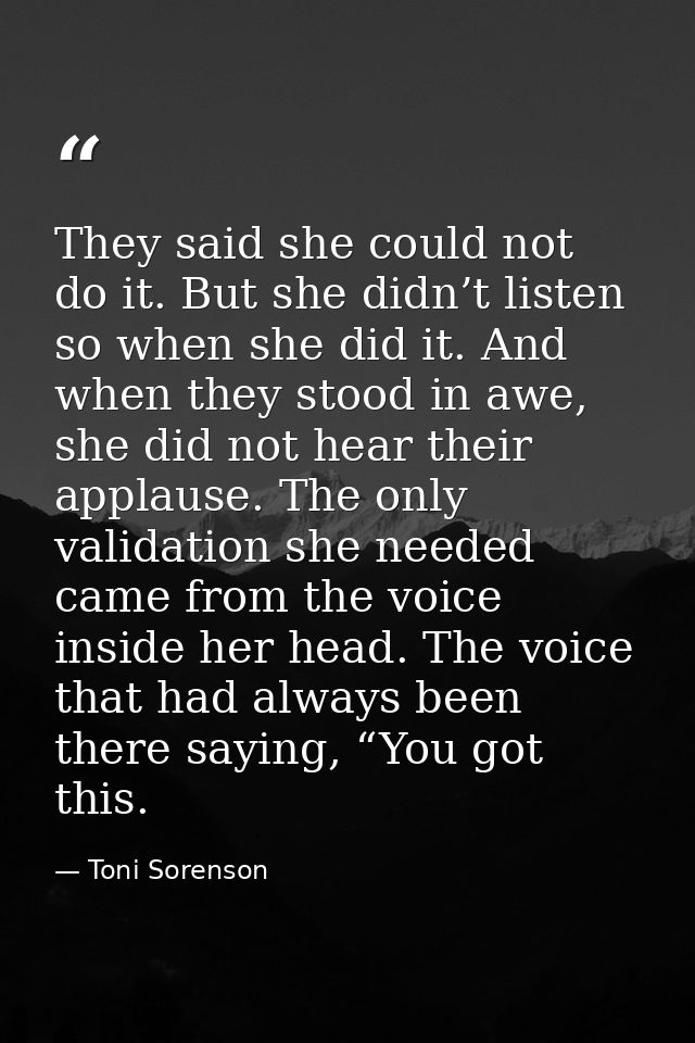 They said she could not do it. But she didn’t listen so when she did it. And when they stood in awe, she did not hear th — Toni Sorenson