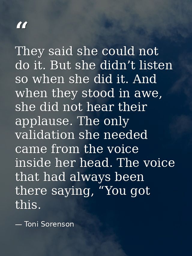 They said she could not do it. But she didn’t listen so when she did it. And when they stood in awe, she did not hear th — Toni Sorenson