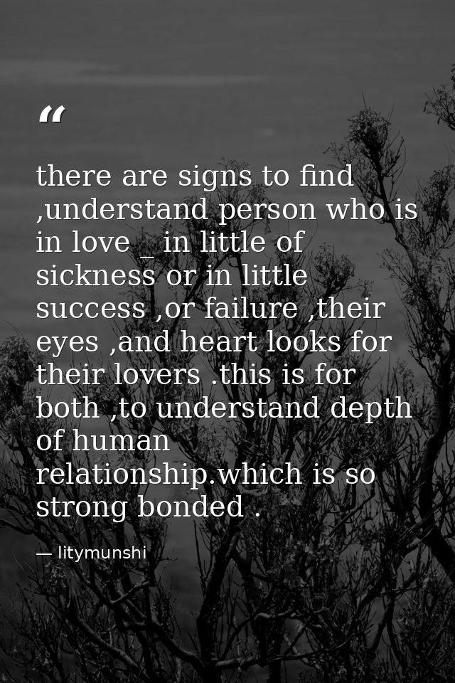 there are signs to find ,understand person who is in love _ in little of sickness or in little success ,or failure ,thei — litymunshi