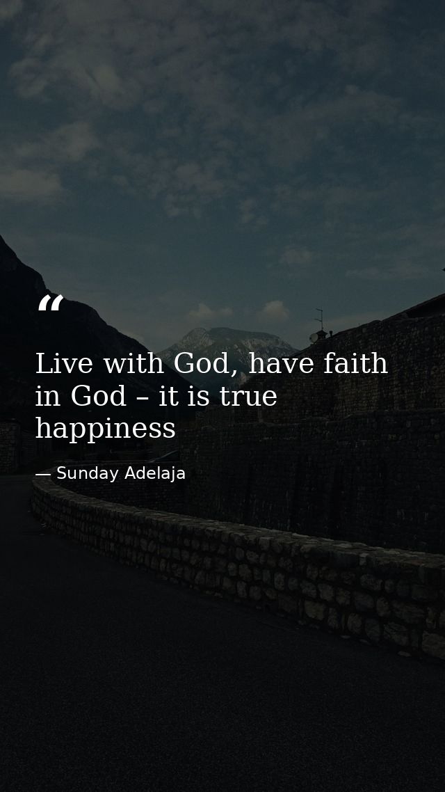 Live with God, have faith in God – it is true happiness — Sunday Adelaja