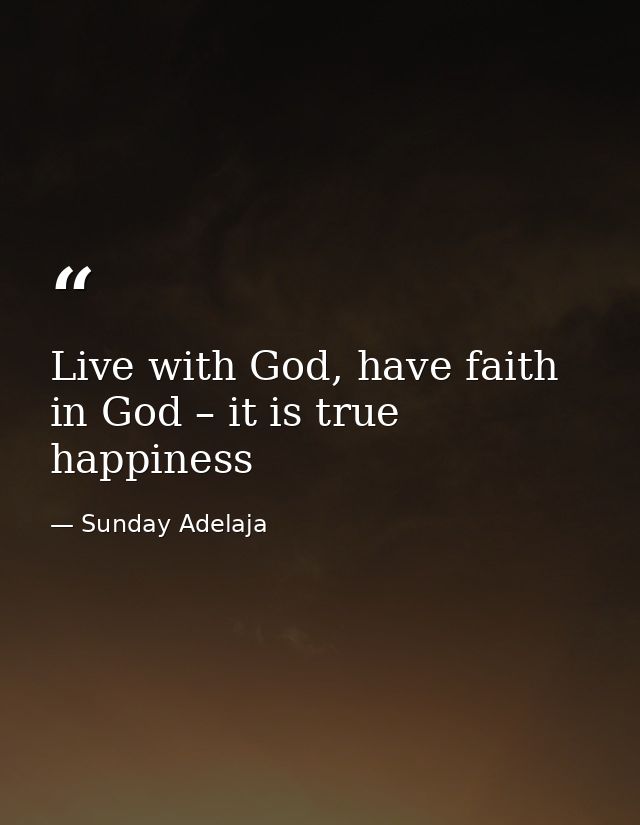 Live with God, have faith in God – it is true happiness — Sunday Adelaja