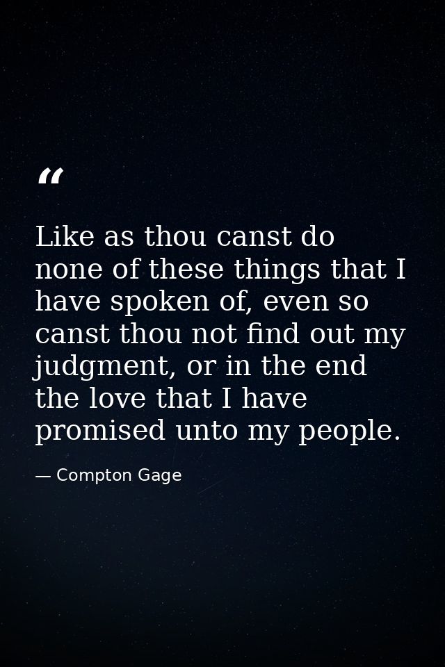 Like as thou canst do none of these things that I have spoken of, even so canst thou not find out my judgment, or in the — Compton Gage