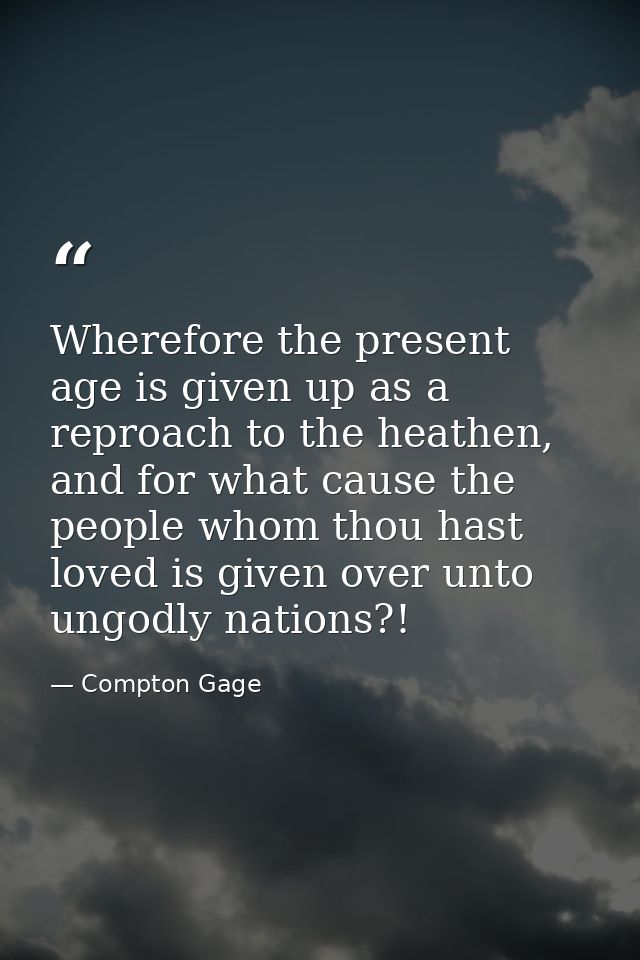 Wherefore the present age is given up as a reproach to the heathen, and for what cause the people whom thou hast loved i — Compton Gage