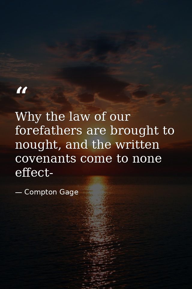 Why the law of our forefathers are brought to nought, and the written covenants come to none effect- — Compton Gage