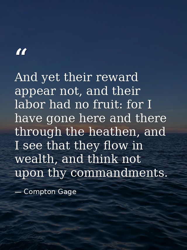 And yet their reward appear not, and their labor had no fruit: for I have gone here and there through the heathen, and I — Compton Gage