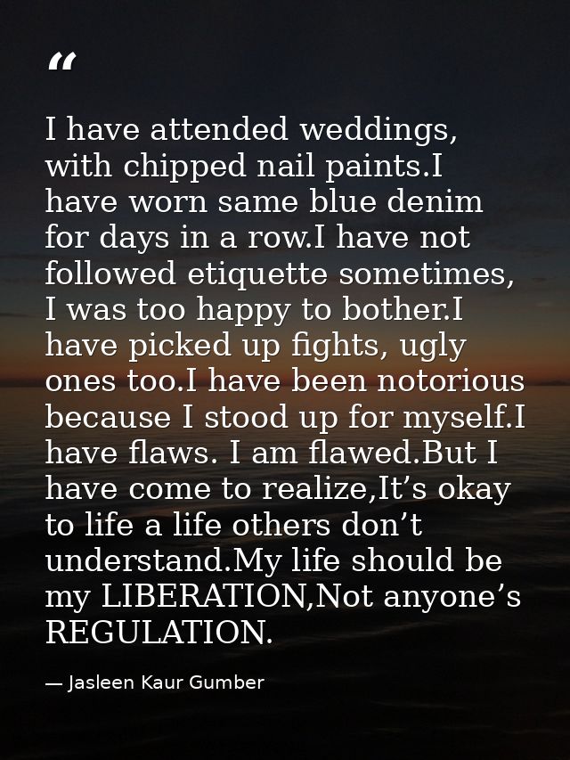 I have attended weddings, with chipped nail paints.I have worn same blue denim for days in a row.I have not followed eti — Jasleen Kaur Gumber