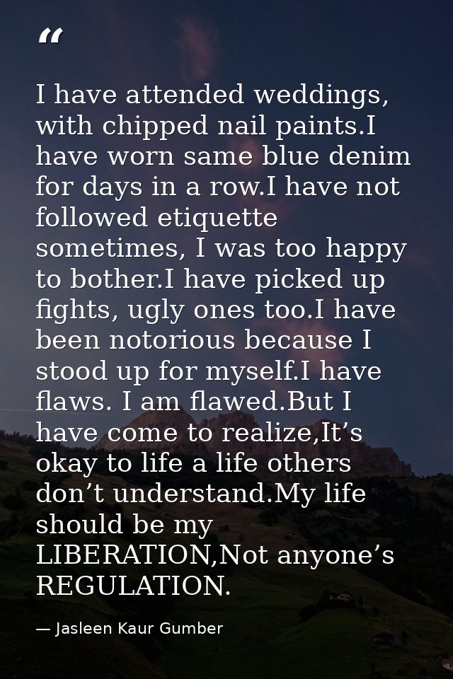 I have attended weddings, with chipped nail paints.I have worn same blue denim for days in a row.I have not followed eti — Jasleen Kaur Gumber