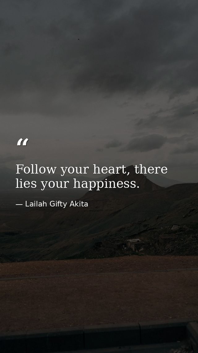 Follow your heart, there lies your happiness. — Lailah Gifty Akita