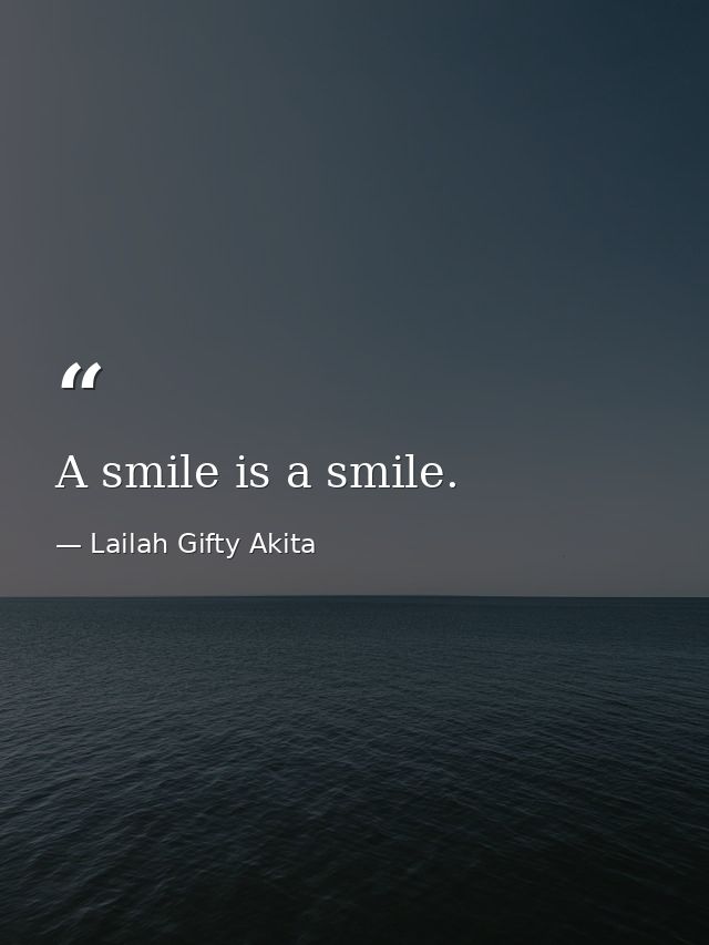 A smile is a smile. — Lailah Gifty Akita