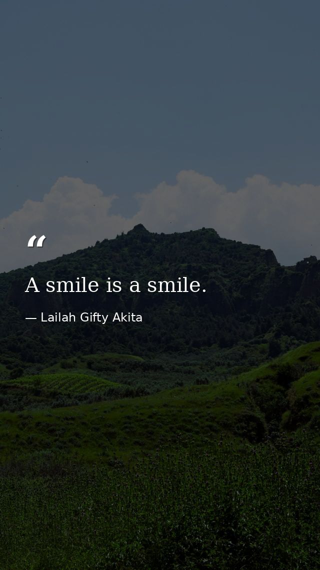 A smile is a smile. — Lailah Gifty Akita