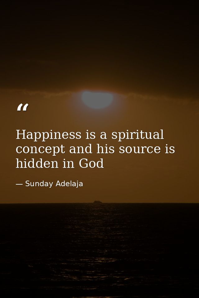 Happiness is a spiritual concept and his source is hidden in God — Sunday Adelaja