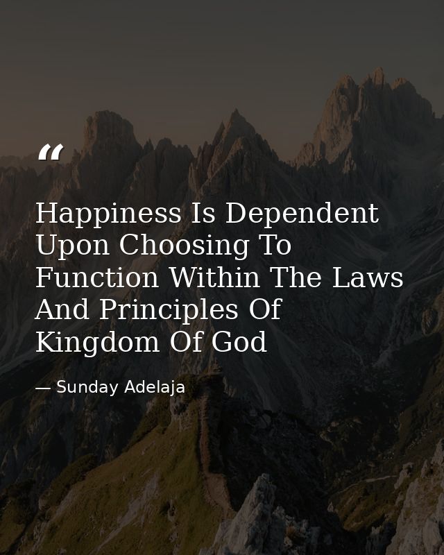 Happiness Is Dependent Upon Choosing To Function Within The Laws And Principles Of Kingdom Of God — Sunday Adelaja