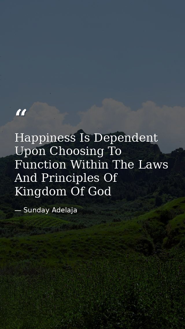 Happiness Is Dependent Upon Choosing To Function Within The Laws And Principles Of Kingdom Of God — Sunday Adelaja