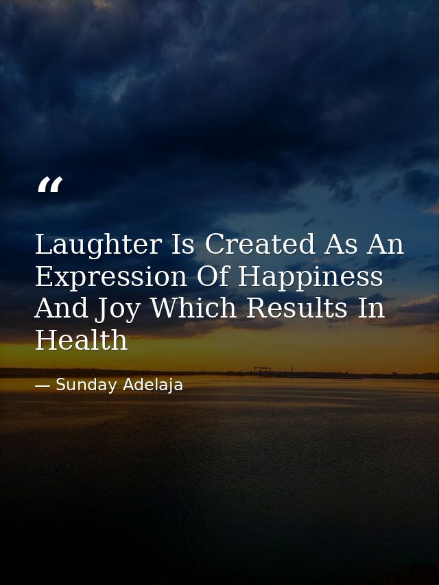 Laughter Is Created As An Expression Of Happiness And Joy Which Results In Health — Sunday Adelaja