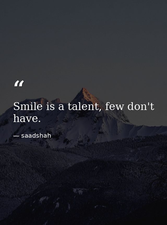 Smile is a talent, few don't have. — saadshah
