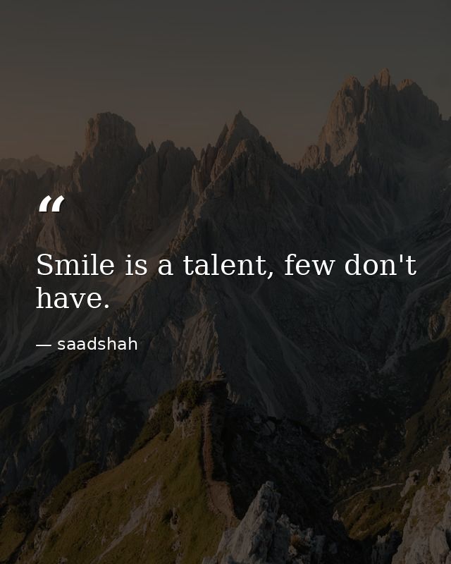 Smile is a talent, few don't have. — saadshah