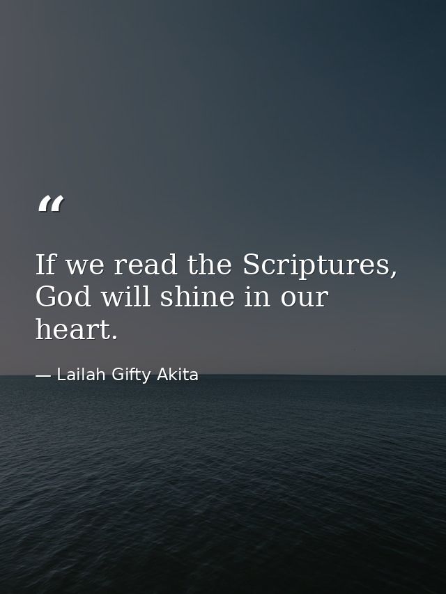 If we read the Scriptures, God will shine in our heart. — Lailah Gifty Akita